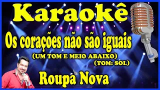 Karaokê Os corações não são iguais (UM TOM E MEIO ABAIXO - TOM: SOL) - Roupa Nova