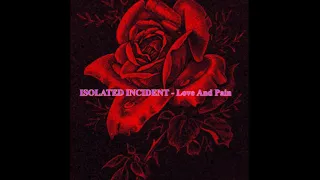 ISOLATED INCIDENT - Love And Pain