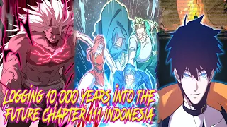 Logging 10,000 Years into the Future Chapter 111 Indonesia