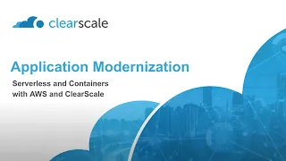 Application Modernization: Serverless and Containers with AWS and ClearScale