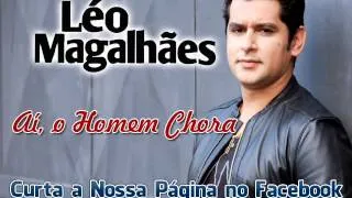 Léo Magalhães - Aí o Homem Chora (Lançamento TOP Sertanejo 2013 - Oficial)