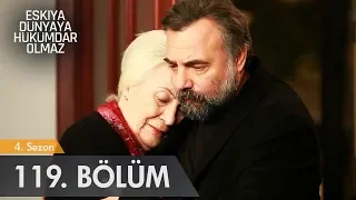 Eşkıya Dünyaya Hükümdar Olmaz 119. Bölüm