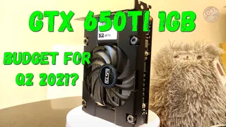 Is GTX 650Ti 1GB still worth for budget in Q2 2021?