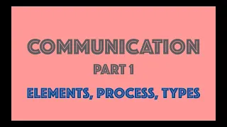 Communication (Part1) | Elements | Process | Types | Organisational Behaviour