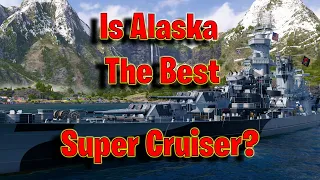 Is Alaska The Ultimate Super Cruiser?    (World of Warships Legends)