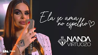 Nanda Virtuozo - Ela Se Ama No Espelho