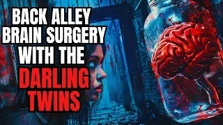 Back Alley Brain Surgery With Sara Darling | The Darling Twins | Nosleep Reddit Creepypasta