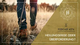 Heilungskrise oder Überforderung? // Podcast #274