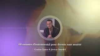 60 mn d'instrumental pour dormir sans anxiété / SLEEP WITHOUT ANXIETY @Jeremy_Sourdril &Gordon Zamor