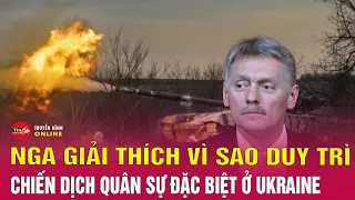 Nga lý giải vì sao chưa dừng 'chiến dịch quân sự đặc biệt' ở Ukraine | Tin tức Nga-Ukraine mới nhất