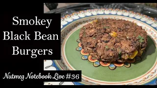 Smokey Black Bean Burgers! Nutmeg Notebook Live. #36