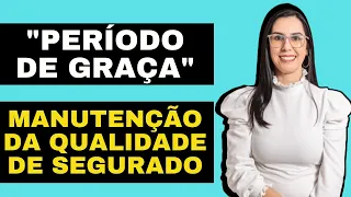 Manutenção da qualidade de segurado e período de graça INSS