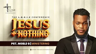 Pst. Noble G Ministering @ The Jesus + Nothing Conference 2023 | Day 3 | The LOGIC Church