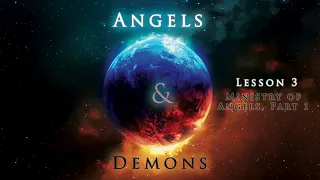 Angels and Demons - Lesson 3 - Ministry of Angels, Part 1