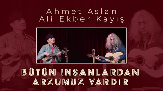 Ahmet Aslan & Ali Ekber Kayış - Bütün İnsanlardan Arzumuz Vardır | Duo ©2021 (Single)