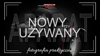 🚩 Aparat nowy czy używany - Fotografia jest Fajna