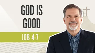 God Is Good | Job 4-7