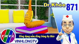 Dr. Khỏe - Tập 871: Công dụng nấm đông trùng hạ thảo