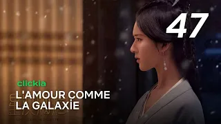 L'amour Comme La Galaxie | Episode 47 | Love Like The Galaxy | Zi Sheng , Cheng Shao Shang | 星汉灿烂