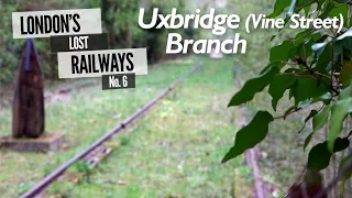 London's Lost Railways Ep.6 - Uxbridge Vine Street