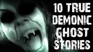 10 TRUE Terrifying Demon & Ghost Scary Stories | Horror Stories To Fall Asleep To