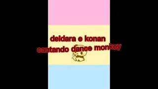 deidara e konan cantando dance monkey