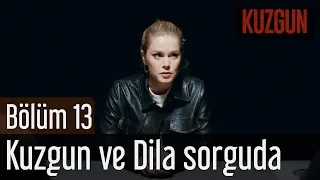 Kuzgun 13. Bölüm - Kuzgun ve Dila Sorguda