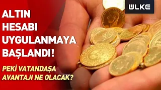 Altın Hesabı Başladı! Peki Sistem Nasıl İşleyecek Vatandaşın Kârı Ne Olacak?