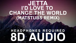 Jetta - I'd Love to Change the World (Matstubs Remix) (8D Audio) |