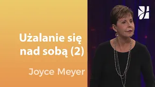Użalanie się nad sobą (2) | Joyce Meyer | Uzdrowienie duszy