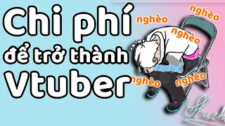 Làm Vtuber có tốn nhiều chi phí #vtubervietnam