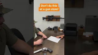 Don’t do this at a gun store!