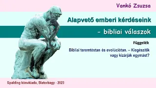 ALAPVETŐ EMBERI KÉRDÉSEINK - FÜGG. Bibliai teremtés és evolúció – Kiegészítik vagy kizárják egymást?