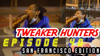 Tweaker Hunters - Episode 40 - San Francisco Edition