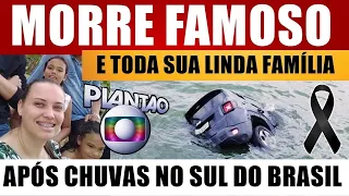 M0RRE FAMOSO e TODA SUA LINDA FAMÍLIA, após CARRO CAlR em represa em meio às fortes chuvas no SUL