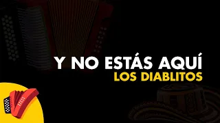 Y No Estás Aquí, Los Diablitos, Video Letra - Sentir Vallenato