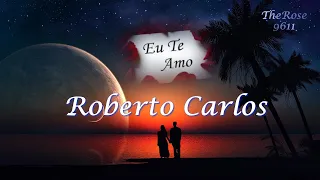 ROBERTO CARLOS ❤️EU TE AMO, TE AMO, TE AMO❤️