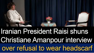 President Raisi canceled his interview with Christiane Amanpour over refusal to wear headscarf