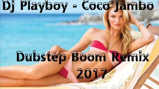 Dj Playboy - Coco Jambo - Dupstep Boom Remix 2017 ( Official )