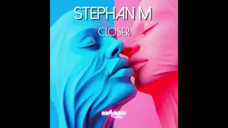 Stephan M - Closer ( Radio Edit )