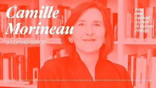 Camille Morineau — Raw and Radical Women in the Arts Podcast (Episode 17)