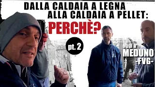 Dalla caldaia a legna alla caldaia a pellet: perchè? Siamo a Meduno, Friuli. PT. 2