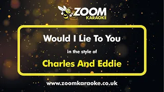 Charles And Eddie - Would I Lie To You - Karaoke Version from Zoom Karaoke