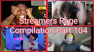 Streamers Rage Compilation Part 104