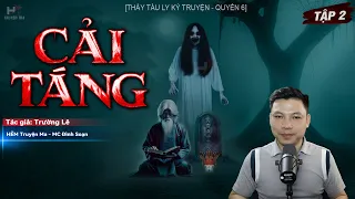 [Tập 2] Truyện Ma: CẢI TÁNG - Thầy Tàu Ly Kỳ Truyện Quyển 6 Tác Giả Trường Lê MC Đình Soạn Kể