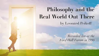 "Philosophy and the Real World Out There" by Leonard Peikoff