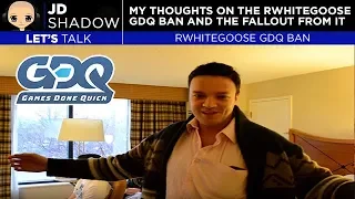 JD Let's Talk - Thoughts On The RWhiteGoose GDQ Ban And Fallout