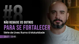 #08 Não Rebaixe os Outros Para se Fortalecer