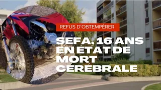 SEFA, 16 ANS EN ÉTAT DE MORT CÉRÉBRALE APRÈS UN REFUS D'OBTEMPÉRER