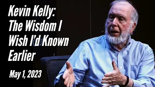 Kevin Kelly: The Wisdom I Wish I'd Known Earlier